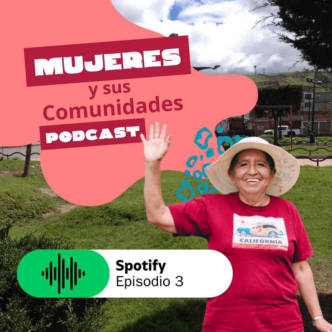 Tercer episodio de nuestro PODCAST: “Mujeres y sus Comunidades”